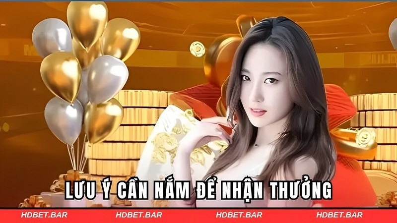 Chú ý cần nắm để nhận thưởng thành công
