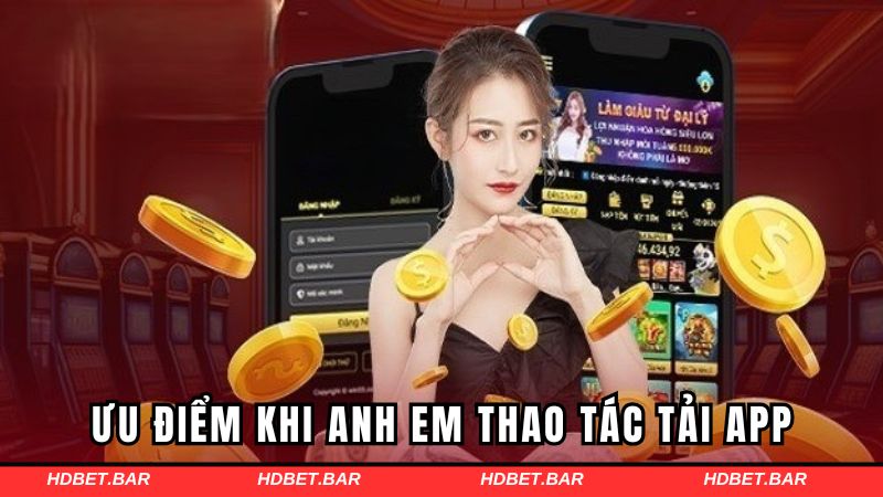 Ưu điểm khi game thủ nhận được khi tải ứng dụng