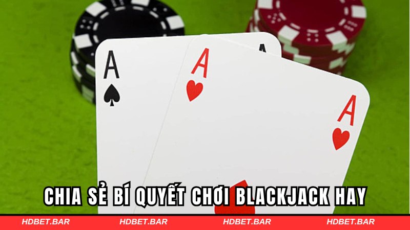 Chia sẻ bí quyết chơi blackjack hay