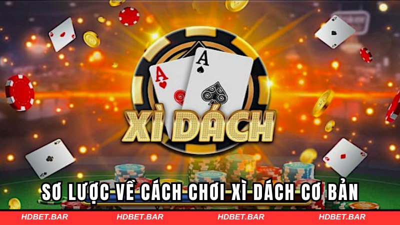Sơ lược về cách chơi xì dách cơ bản