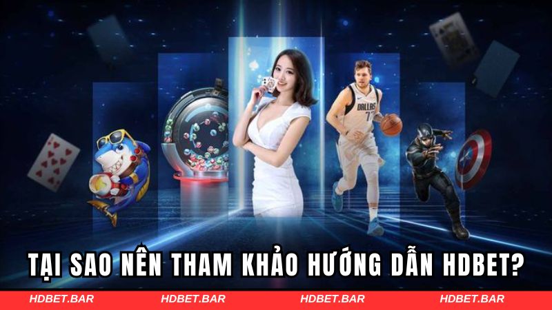 Tại sao bạn nên tham khảo chuyên mục chỉ dẫn của HDBET?