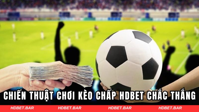 Các chiến thuật chơi kèo chấp HDBET chắc thắng