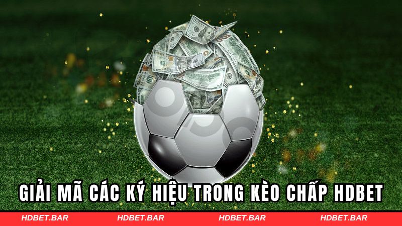 Giải mã các ký hiệu trong kèo chấp HDBET