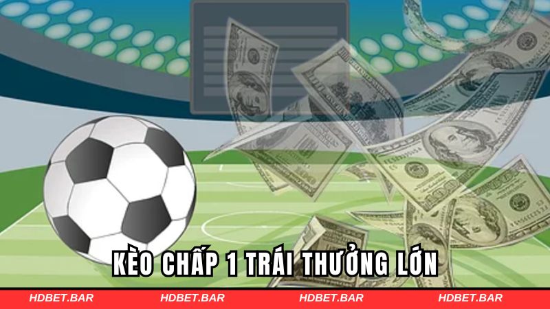Kèo chấp 1 trái thưởng lớn