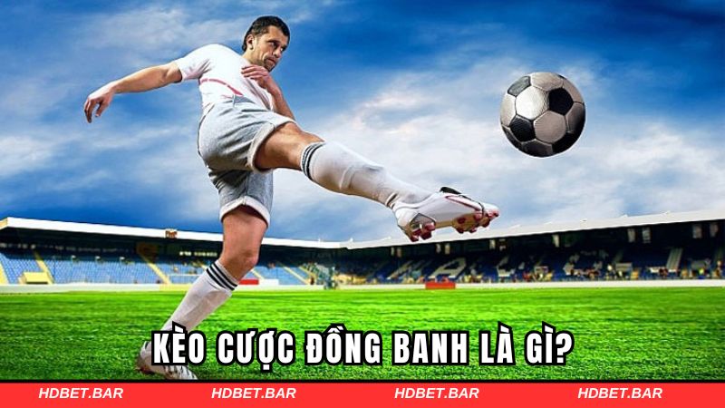 Kèo cược đồng banh là gì?