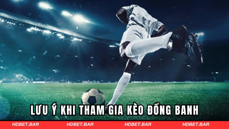 Những lưu ý khi tham gia kèo cược đồng banh tại HDBET
