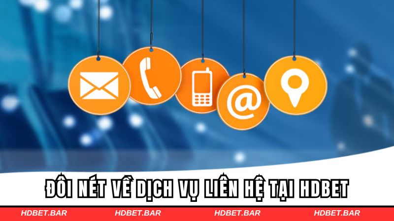 Đôi nét về dịch vụ liên hệ tại HDBET