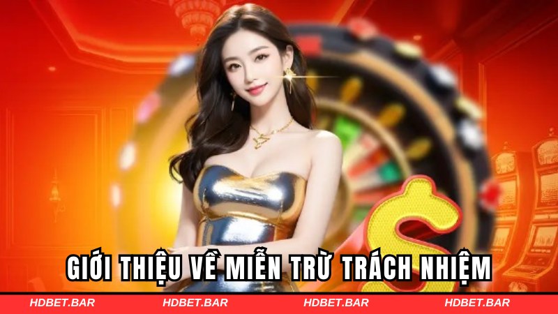 Giới thiệu về chính sách miễn trừ trách nhiệm HDBET