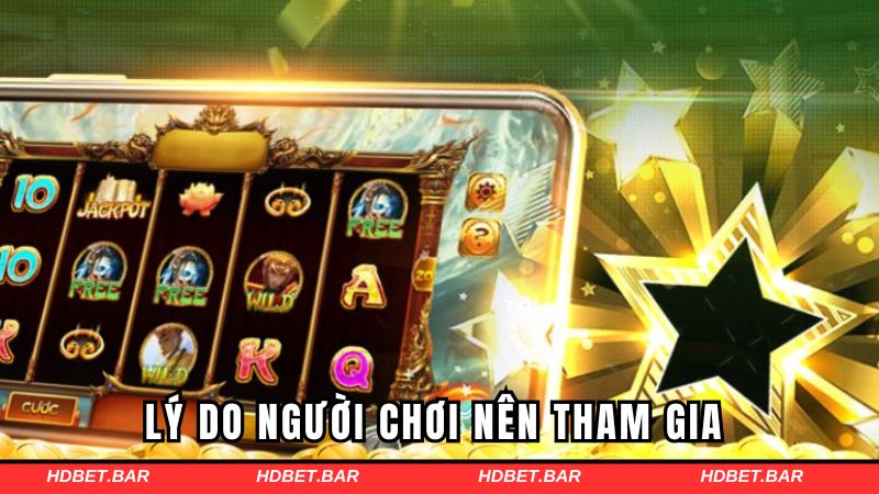 Lý do người chơi nên tham gia quay hũ tại HDBET