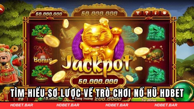 Tìm hiểu sơ lược về trò chơi nổ hũ HDBET