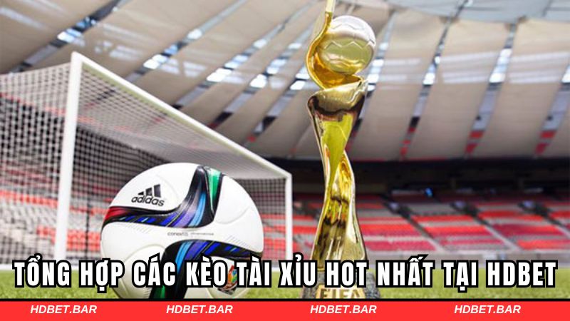 Tổng hợp các kèo tài xỉu hot nhất tại HDBET
