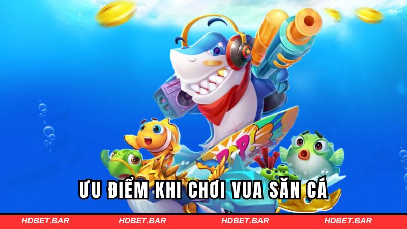 Lợi thế khi tham gia game vua săn cá cực thú vị