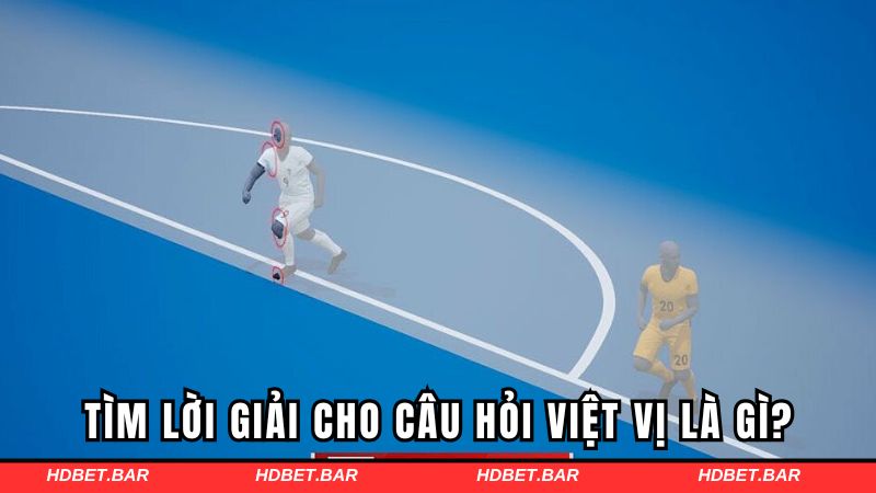 Tìm lời giải cho câu hỏi việt vị là gì?