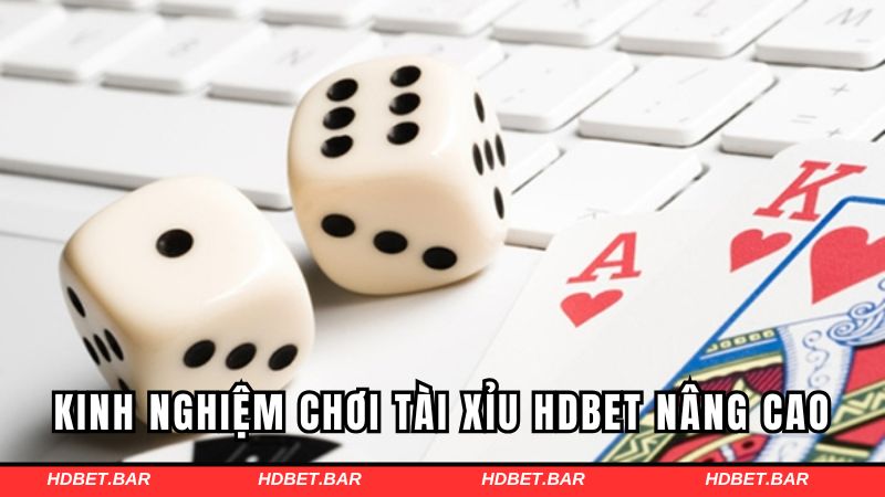 Các kinh nghiệm chơi tài xỉu HDBET nâng cao
