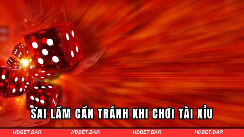 Những sai lầm cần tránh khi chơi tài xỉu HDBET